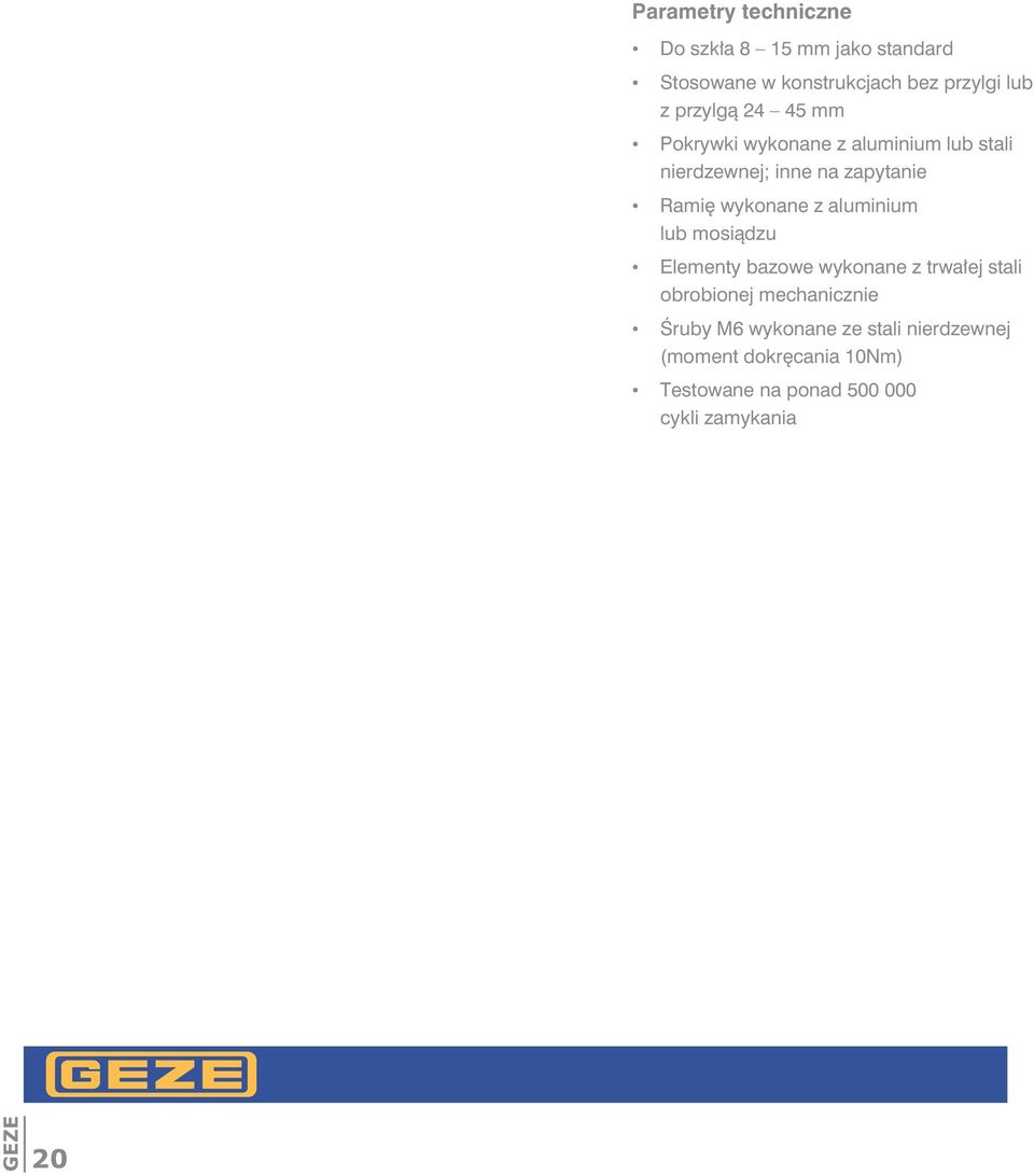 wykonane z aluminium lub mosiądzu Elementy bazowe wykonane z trwałej stali obrobionej mechanicznie