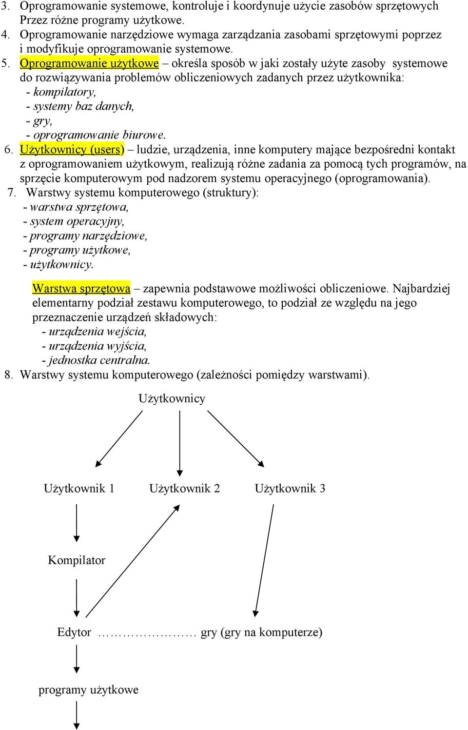 Oprogramowanie użytkowe określa sposób w jaki zostały użyte zasoby systemowe do rozwiązywania problemów obliczeniowych zadanych przez użytkownika: - kompilatory, - systemy baz danych, - gry, -