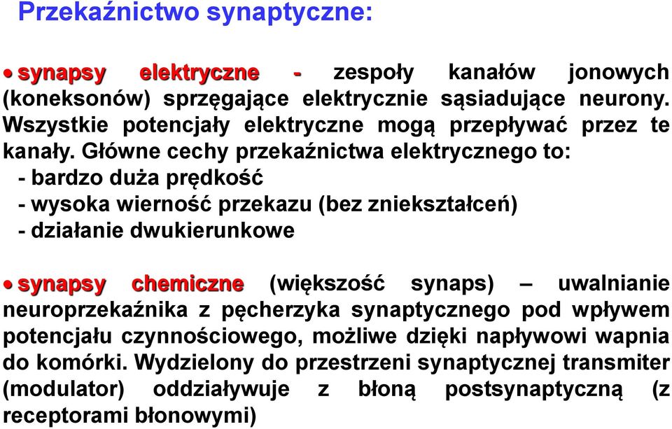 Główne cechy przekaźnictwa elektrycznego to: - bardzo duża prędkość - wysoka wierność przekazu (bez zniekształceń) - działanie dwukierunkowe synapsy chemiczne