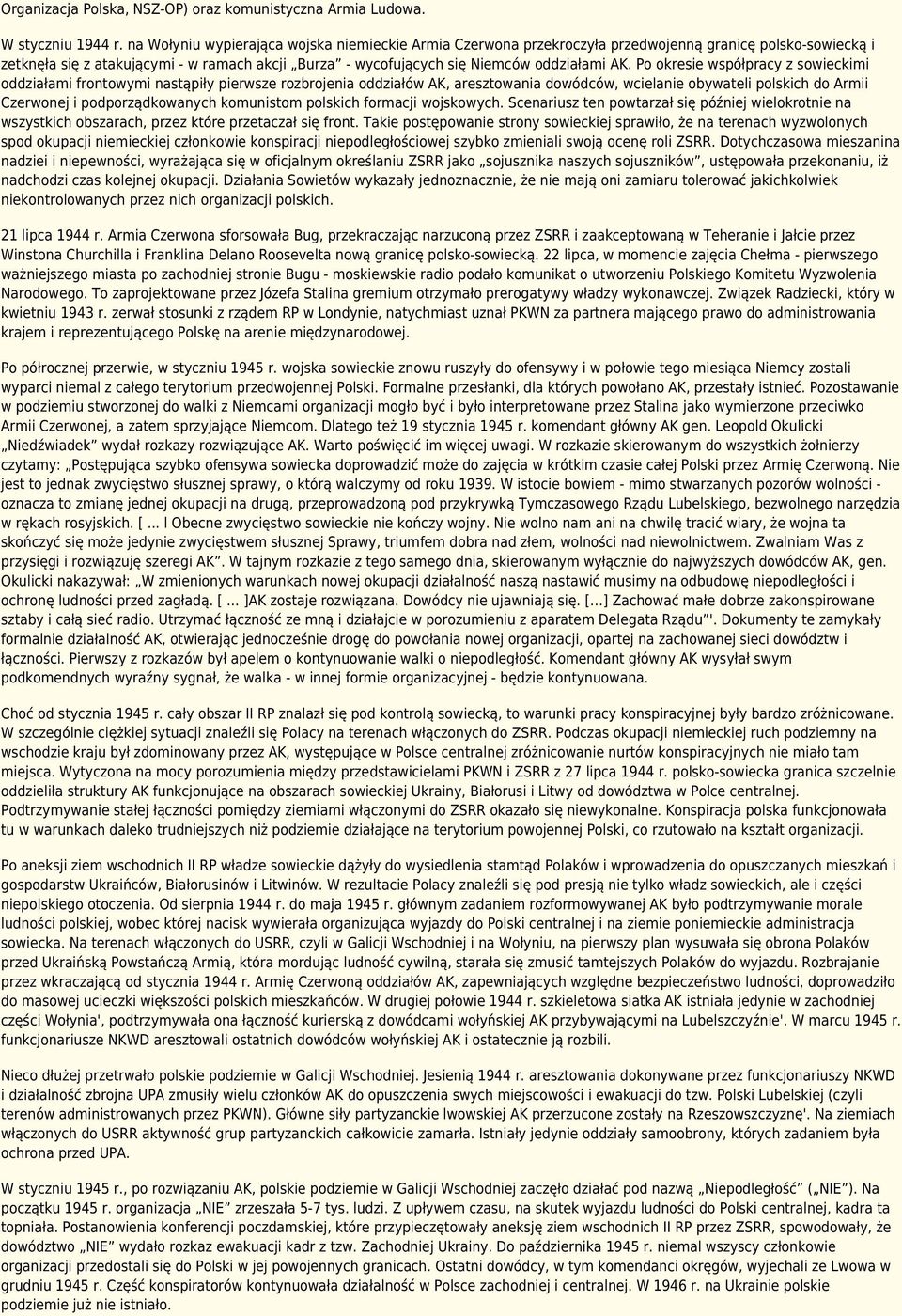 Po okresie współpracy z sowieckimi oddziałami frontowymi nastąpiły pierwsze rozbrojenia oddziałów AK, aresztowania dowódców, wcielanie obywateli polskich do Armii Czerwonej i podporządkowanych