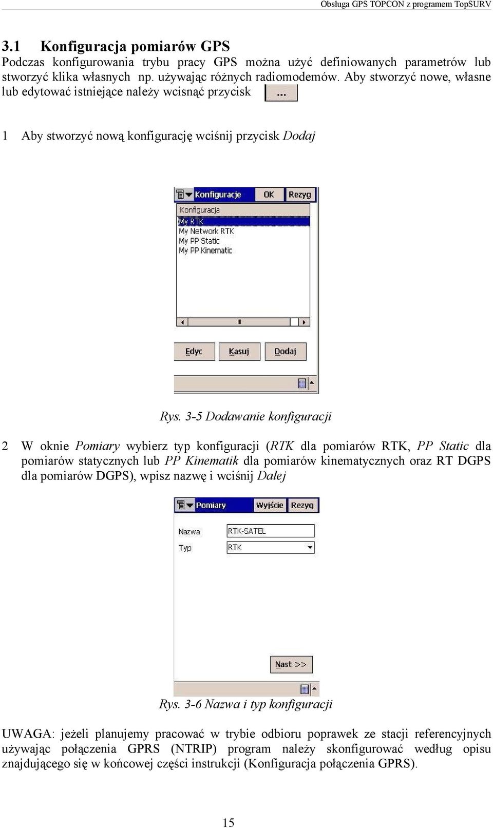 3-5 Dodawanie konfiguracji 2 W oknie Pomiary wybierz typ konfiguracji (RTK dla pomiarów RTK, PP Static dla pomiarów statycznych lub PP Kinematik dla pomiarów kinematycznych oraz RT DGPS dla pomiarów
