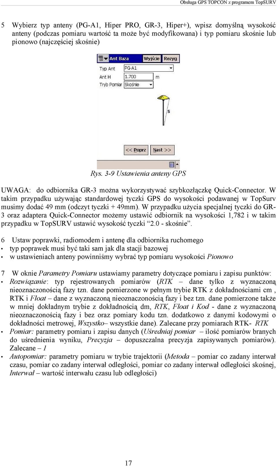 W takim przypadku używając standardowej tyczki GPS do wysokości podawanej w TopSurv musimy dodać 49 mm (odczyt tyczki + 49mm).
