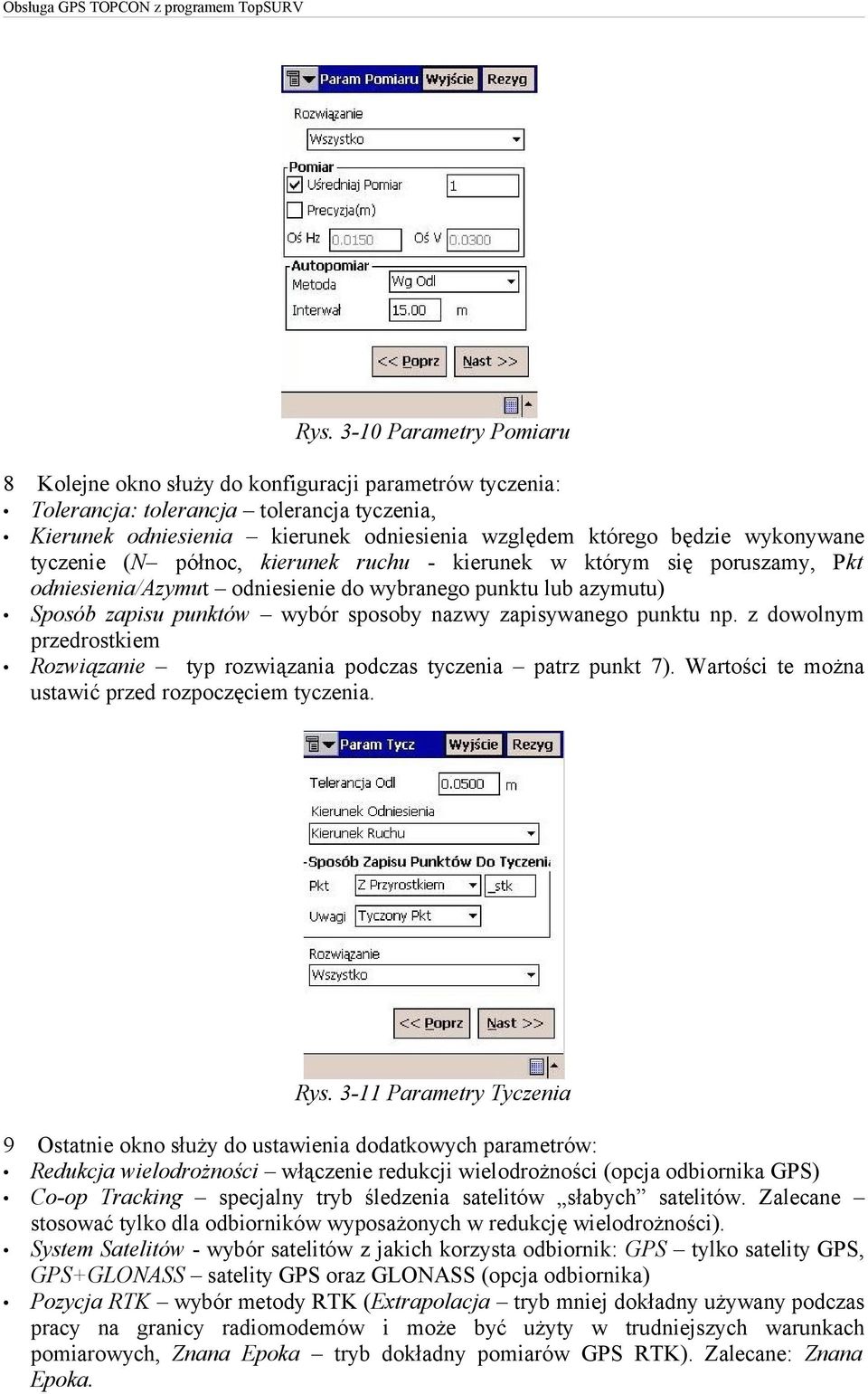 zapisywanego punktu np. z dowolnym przedrostkiem Rozwiązanie typ rozwiązania podczas tyczenia patrz punkt 7). Wartości te można ustawić przed rozpoczęciem tyczenia. Rys.