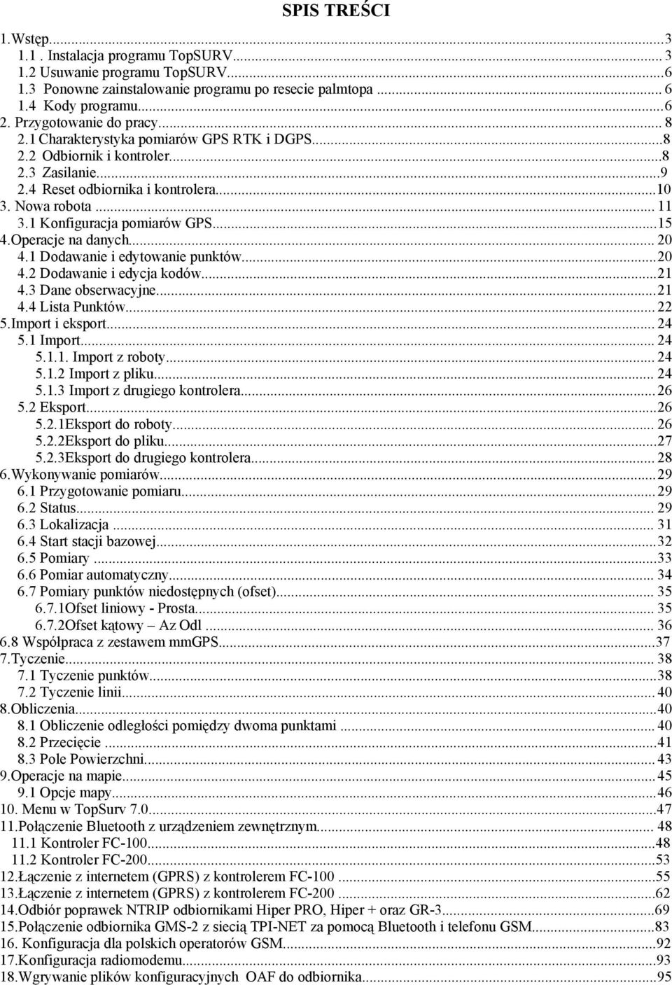 1 Konfiguracja pomiarów GPS...15 4.Operacje na danych... 20 4.1 Dodawanie i edytowanie punktów...20 4.2 Dodawanie i edycja kodów...21 4.3 Dane obserwacyjne...21 4.4 Lista Punktów... 22 5.