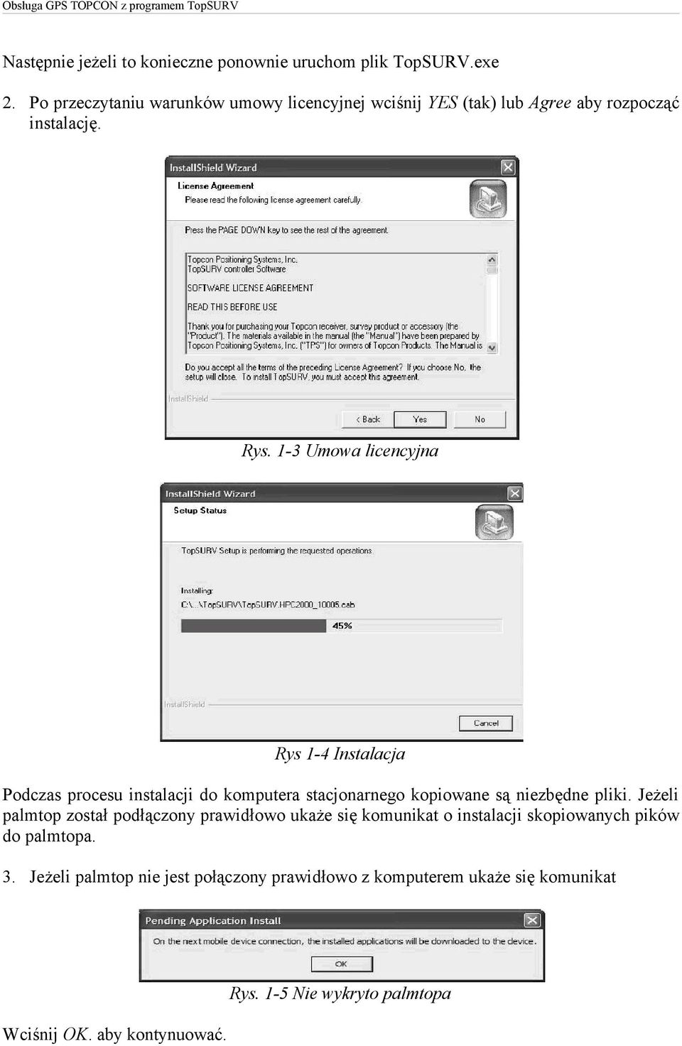 1-3 Umowa licencyjna Rys 1-4 Instalacja Podczas procesu instalacji do komputera stacjonarnego kopiowane są niezbędne pliki.