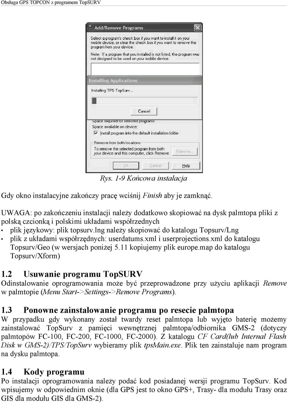 lng należy skopiować do katalogu Topsurv/Lng plik z układami współrzędnych: userdatums.xml i userprojections.xml do katalogu Topsurv/Geo (w wersjach poniżej 5.11 kopiujemy plik europe.