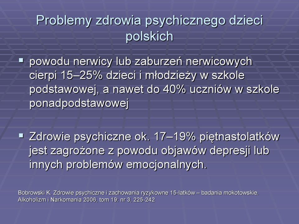 17 19% piętnastolatków jest zagrożone z powodu objawów depresji lub innych problemów emocjonalnych. Bobrowski K.