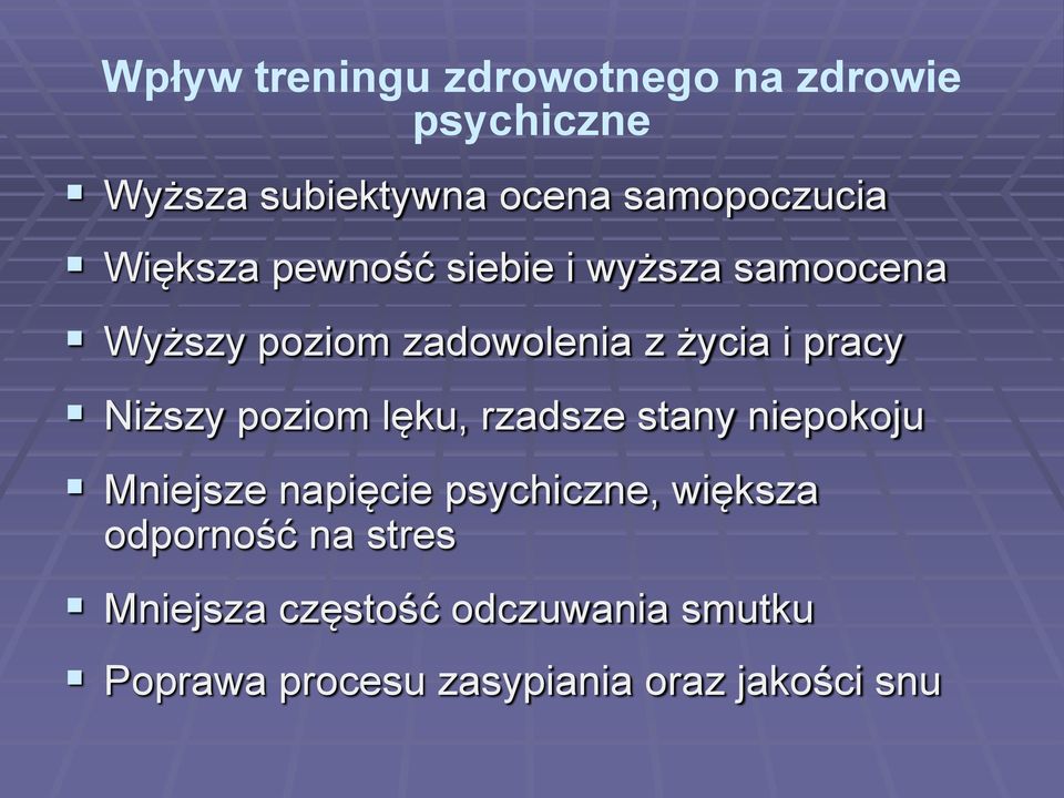 Niższy poziom lęku, rzadsze stany niepokoju Mniejsze napięcie psychiczne, większa