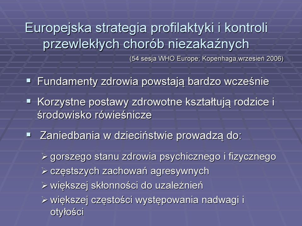 rodzice i środowisko rówieśnicze Zaniedbania w dzieciństwie prowadzą do: gorszego stanu zdrowia psychicznego i