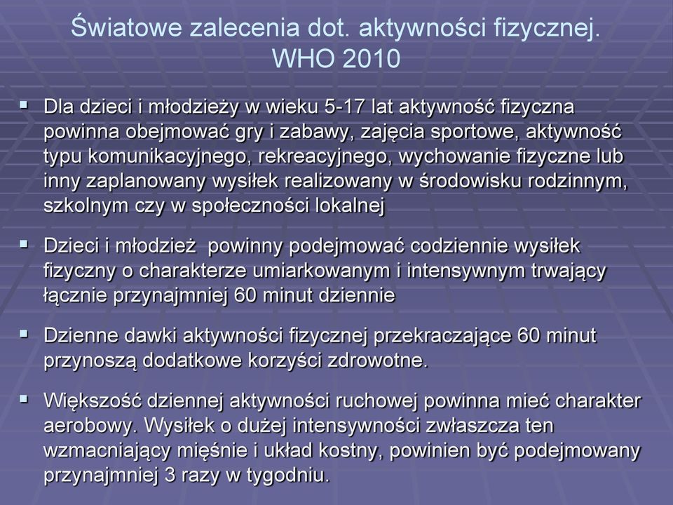 zaplanowany wysiłek realizowany w środowisku rodzinnym, szkolnym czy w społeczności lokalnej Dzieci i młodzież powinny podejmować codziennie wysiłek fizyczny o charakterze umiarkowanym i intensywnym