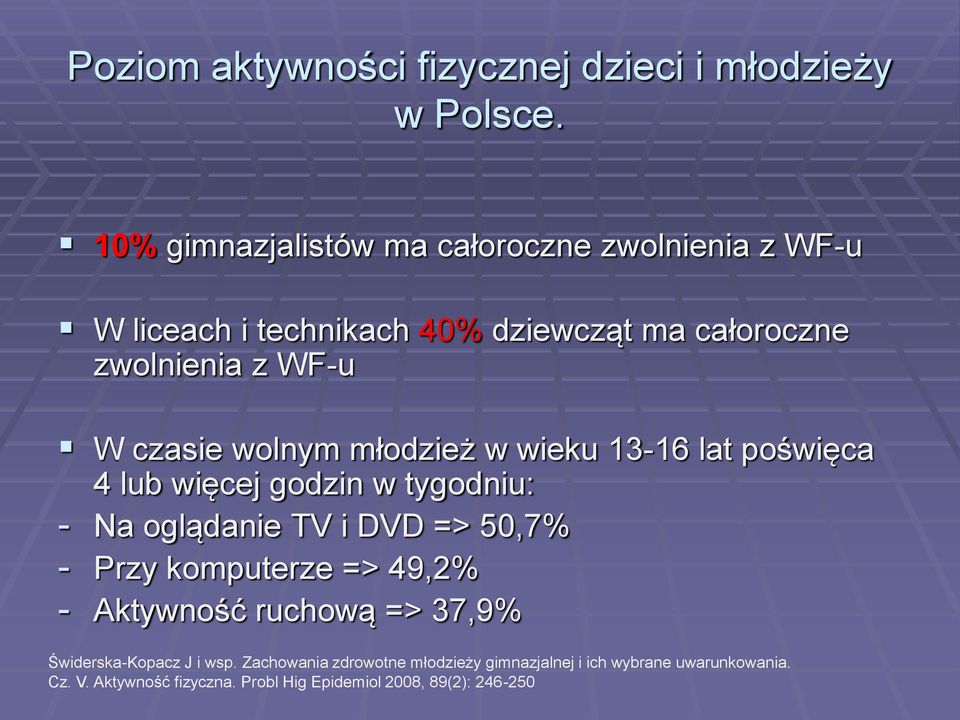 wolnym młodzież w wieku 13-16 lat poświęca 4 lub więcej godzin w tygodniu: - Na oglądanie TV i DVD => 50,7% - Przy komputerze =>