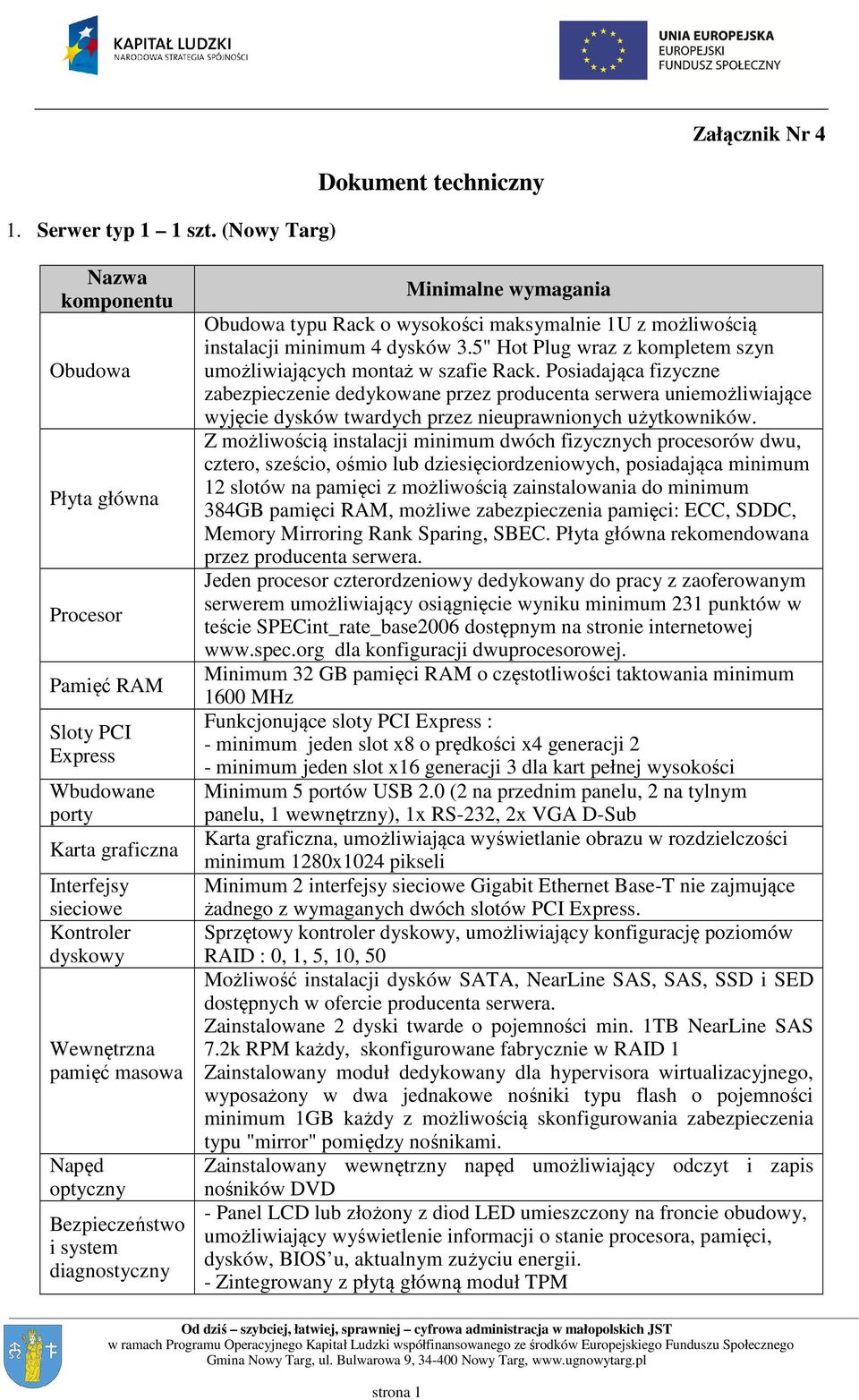 masowa Napęd optyczny Bezpieczeństwo i system diagnostyczny Minimalne wymagania Obudowa typu Rack o wysokości maksymalnie 1U z możliwością instalacji minimum 4 dysków 3.