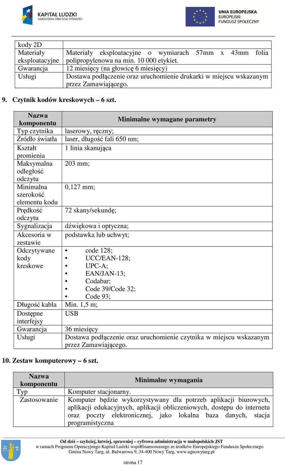 Nazwa komponentu Typ czytnika Źródło światła Kształt promienia Maksymalna odległość odczytu Minimalna szerokość elementu kodu Prędkość odczytu Sygnalizacja Akcesoria w zestawie Odczytywane kody