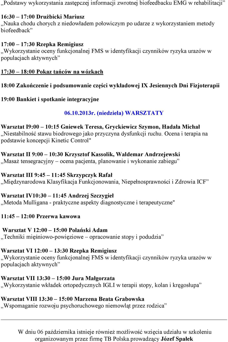 podsumowanie części wykładowej IX Jesiennych Dni Fizjoterapii 19:00 Bankiet i spotkanie integracyjne 06.10.2013r.