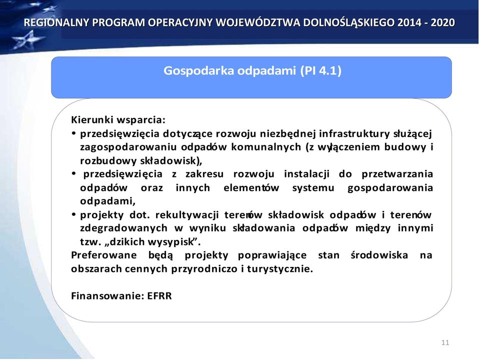 i rozbudowy składowisk), przedsięwzięcia z zakresu rozwoju instalacji do przetwarzania odpadów oraz innych elementów systemu gospodarowania odpadami,