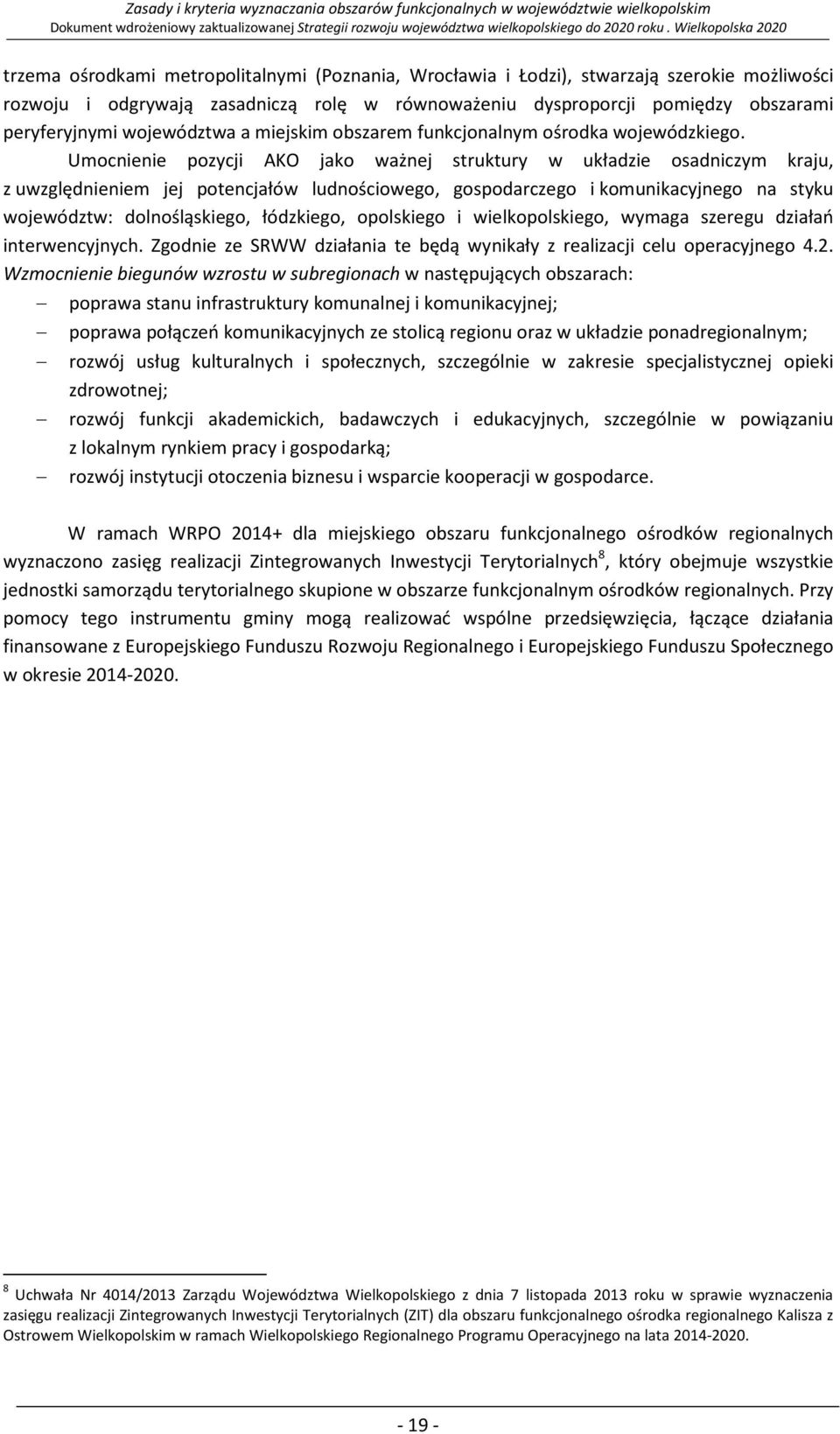 Umocnienie pozycji AKO jako ważnej struktury w układzie osadniczym kraju, z uwzględnieniem jej potencjałów ludnościowego, gospodarczego i komunikacyjnego na styku województw: dolnośląskiego,