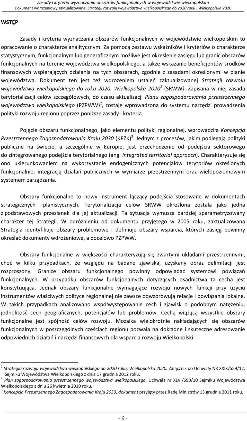 wielkopolskiego, a także wskazanie beneficjentów środków finansowych wspierających działania na tych obszarach, zgodnie z zasadami określonymi w planie województwa.