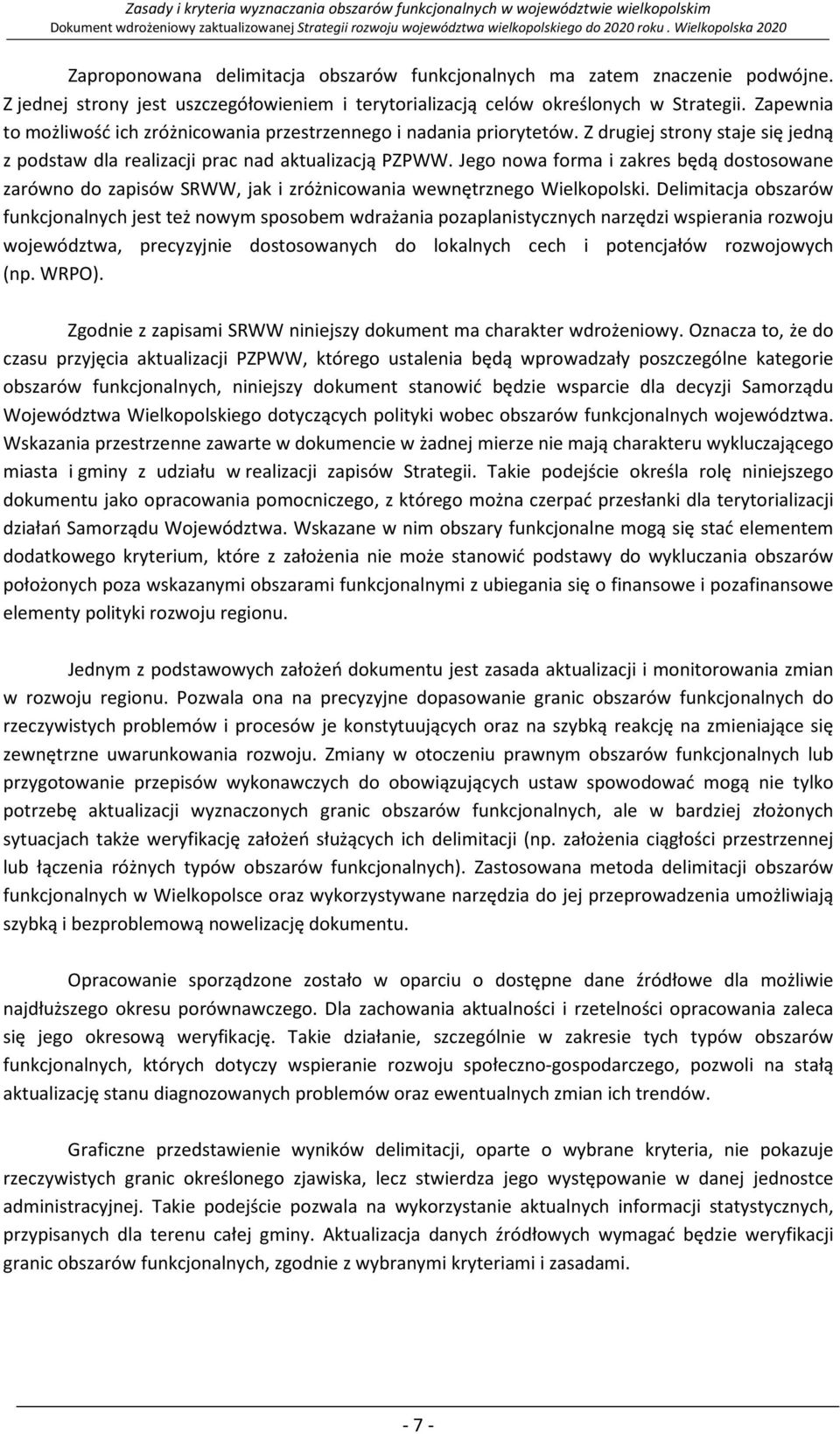 Jego nowa forma i zakres będą dostosowane zarówno do zapisów SRWW, jak i zróżnicowania wewnętrznego Wielkopolski.