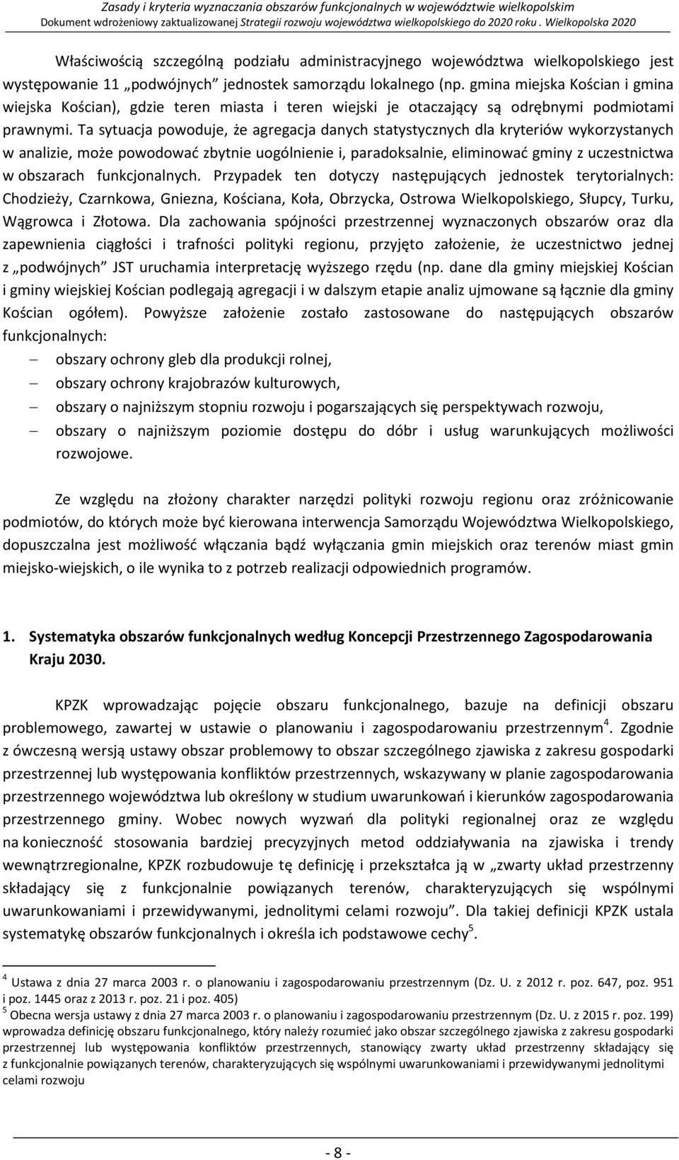 Ta sytuacja powoduje, że agregacja danych statystycznych dla kryteriów wykorzystanych w analizie, może powodować zbytnie uogólnienie i, paradoksalnie, eliminować gminy z uczestnictwa w obszarach