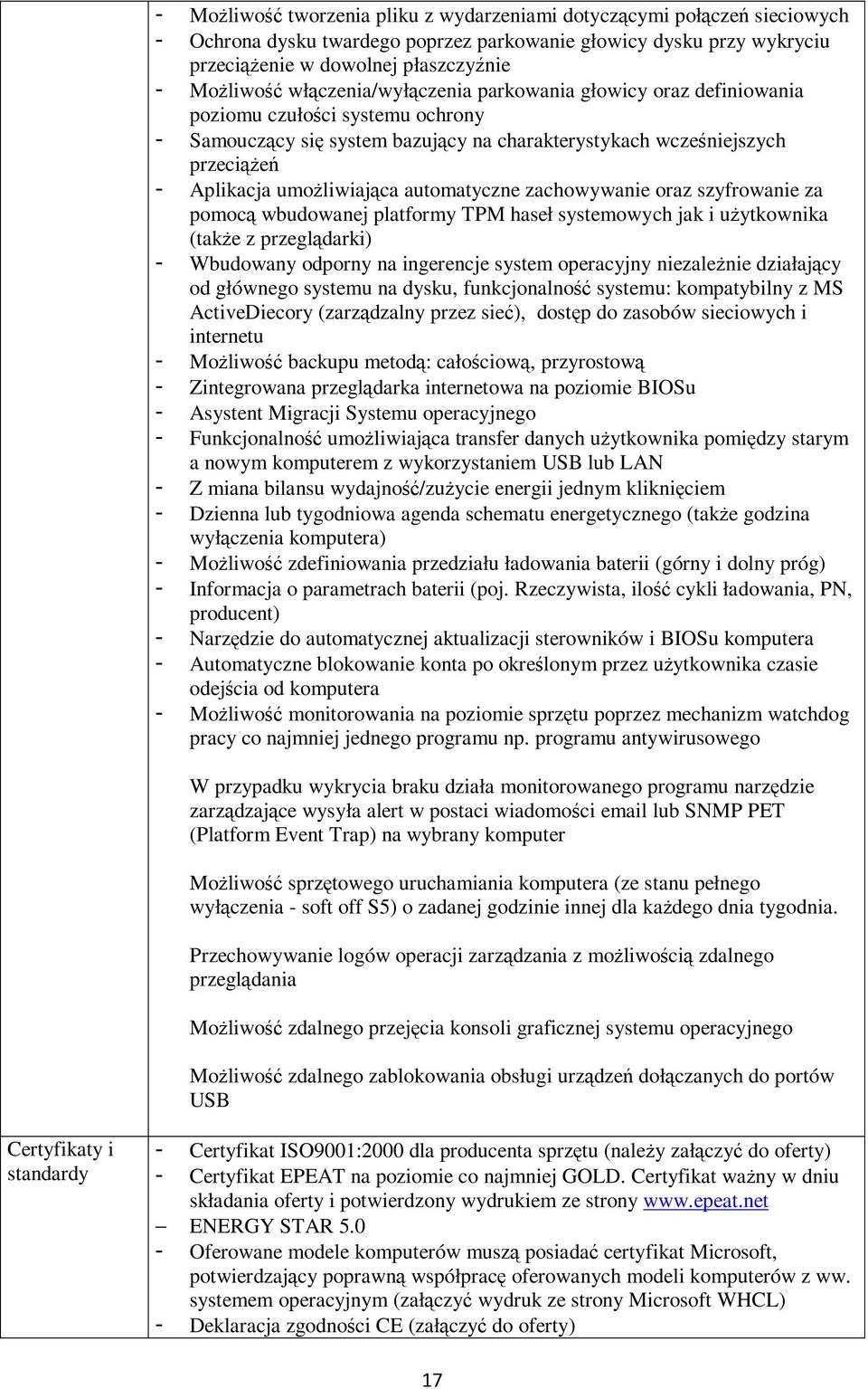 automatyczne zachowywanie oraz szyfrowanie za pomocą wbudowanej platformy TPM haseł systemowych jak i użytkownika (także z przeglądarki) - Wbudowany odporny na ingerencje system operacyjny