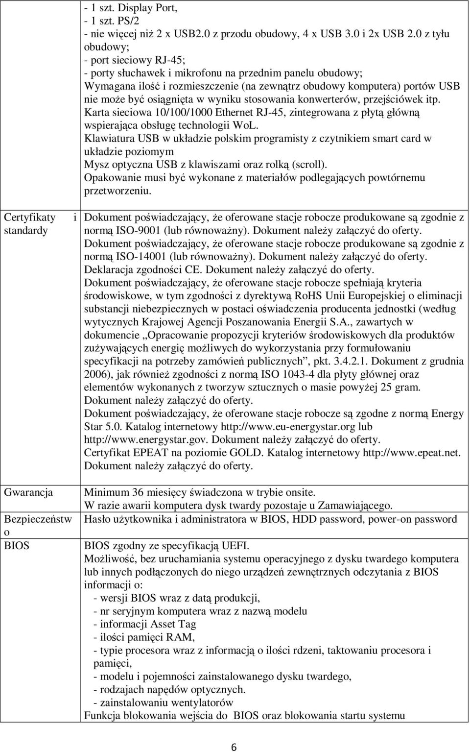 wyniku stosowania konwerterów, przejściówek itp. Karta sieciowa 10/100/1000 Ethernet RJ-45, zintegrowana z płytą główną wspierająca obsługę technologii WoL.