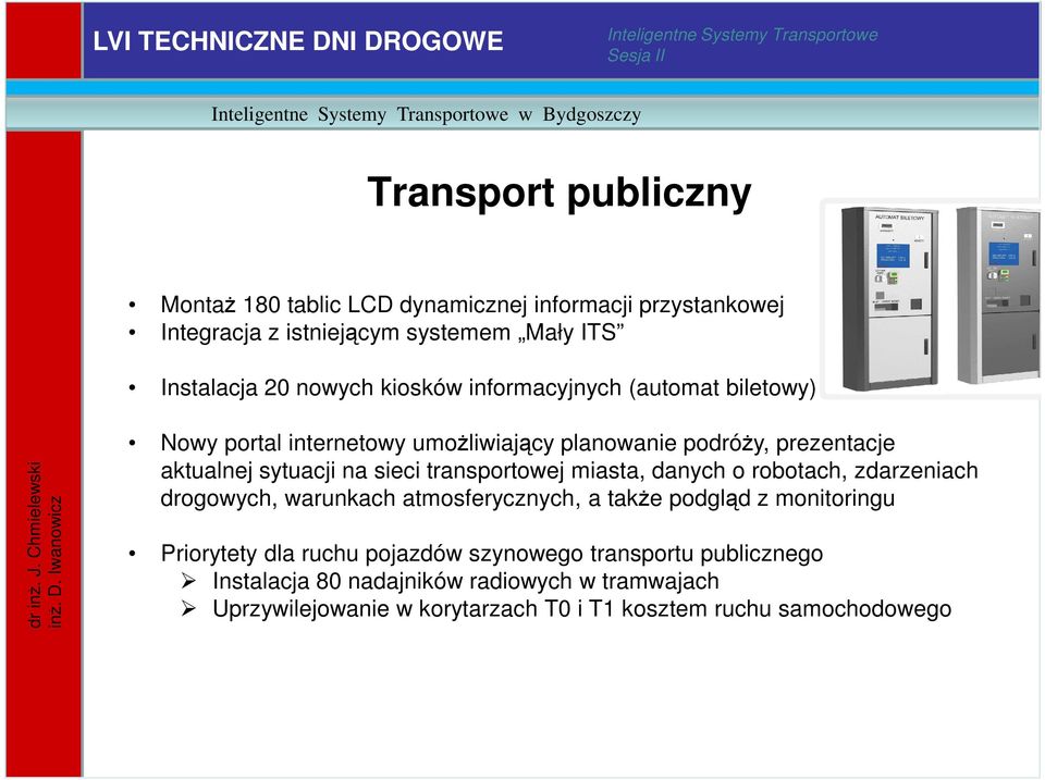 transportowej miasta, danych o robotach, zdarzeniach drogowych, warunkach atmosferycznych, a także podgląd z monitoringu Priorytety dla ruchu