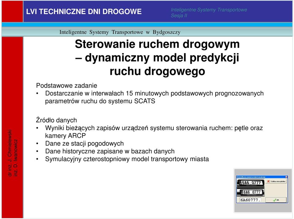 Źródło danych Wyniki bieżących zapisów urządzeń systemu sterowania ruchem: pętle oraz kamery ARCP Dane ze