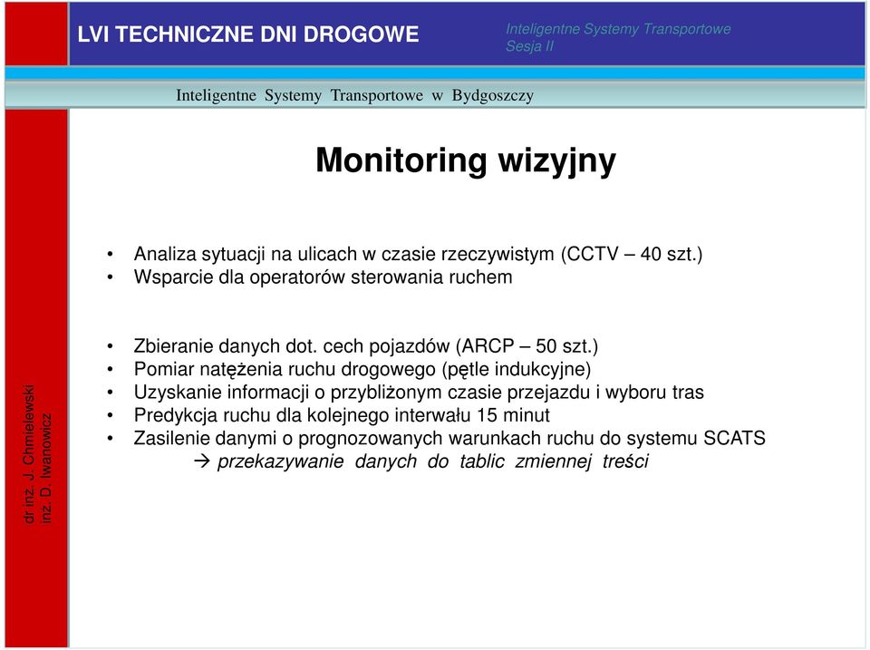 ) Pomiar natężenia ruchu drogowego (pętle indukcyjne) Uzyskanie informacji o przybliżonym czasie przejazdu i wyboru