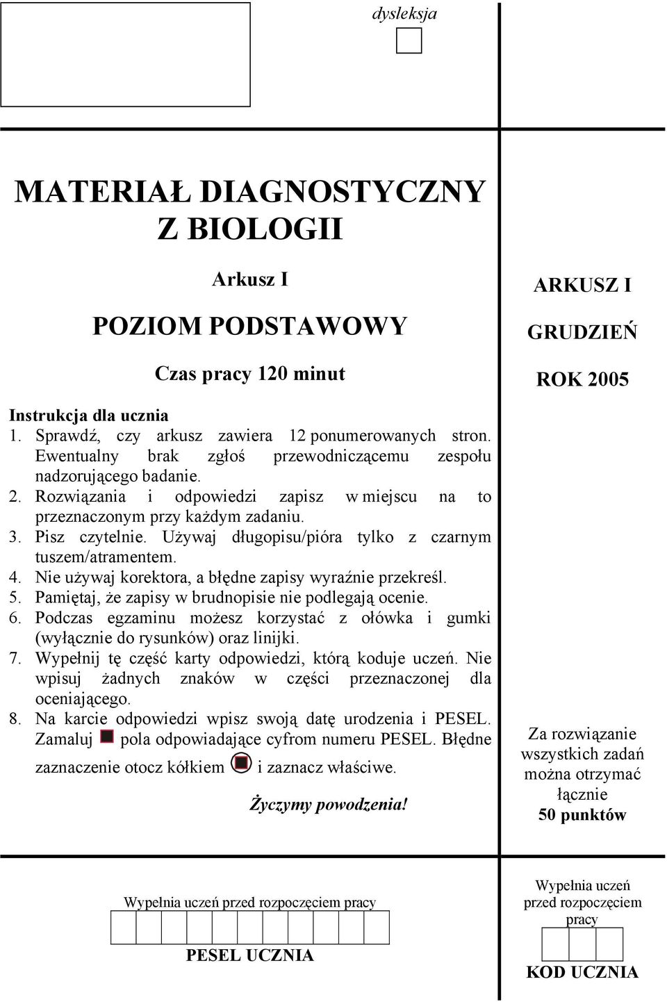 Używaj długopisu/pióra tylko z czarnym tuszem/atramentem. 4. Nie używaj korektora, a błędne zapisy wyraźnie przekreśl. 5. Pamiętaj, że zapisy w brudnopisie nie podlegają ocenie. 6.