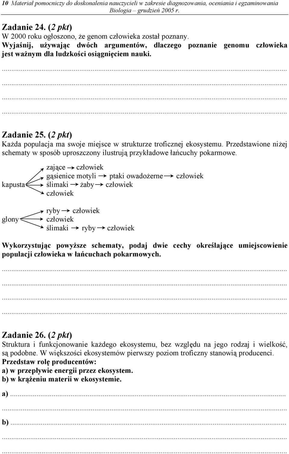 (2 pkt) Każda populacja ma swoje miejsce w strukturze troficznej ekosystemu. Przedstawione niżej schematy w sposób uproszczony ilustrują przykładowe łańcuchy pokarmowe.