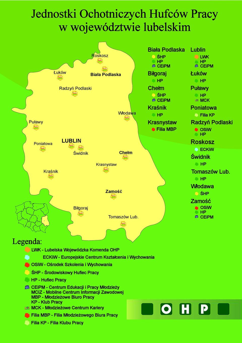 Włodawa Ś Zamość OSiW CEiPM Legenda: LWK - Lubelska Wojewódzka Komenda O ECKiW - Europejskie Centrum Kształcenia i Wychowania OSiW - Ośrodek Szkolenia i Wychowania Ś - Środowiskowy Hufiec Pracy -