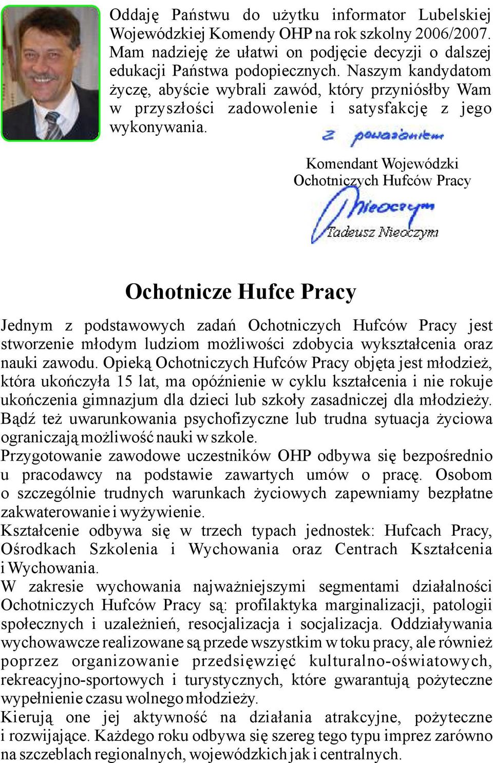 Komendant Wojewódzki Ochotniczych Hufców Pracy Tadeusz Nieoczym Ochotnicze Hufce Pracy Jednym z podstawowych zadań Ochotniczych Hufców Pracy jest stworzenie młodym ludziom możliwości zdobycia