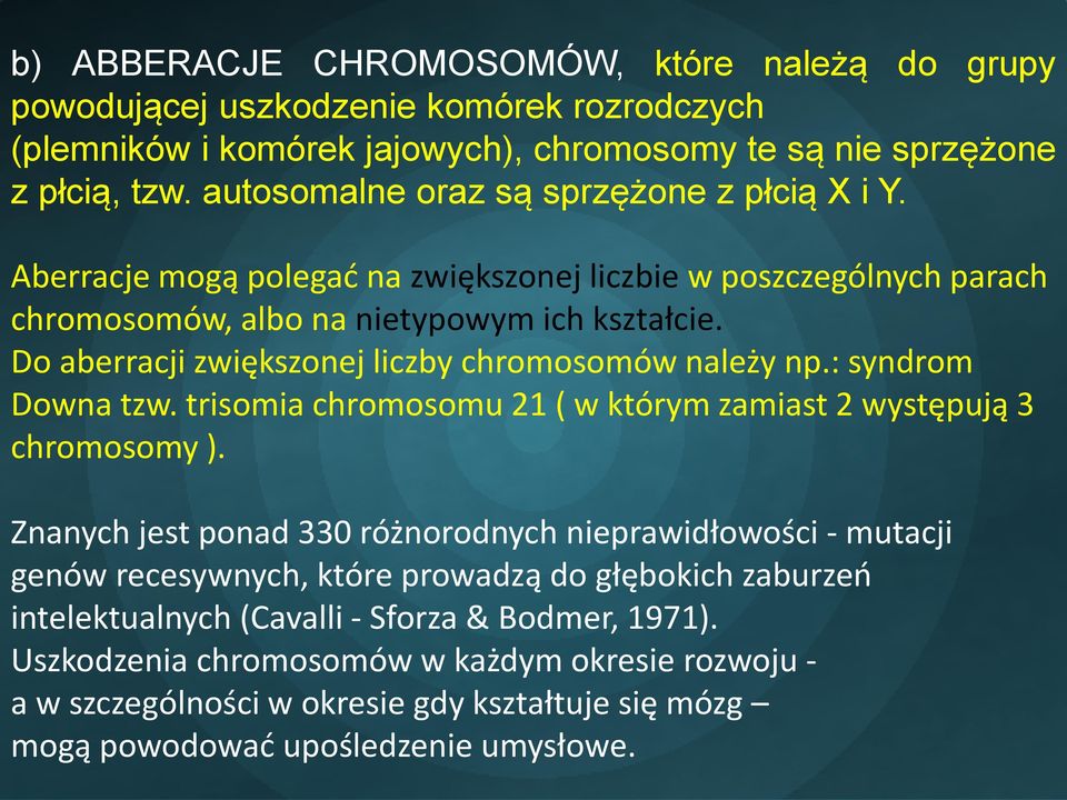 Do aberracji zwiększonej liczby chromosomów należy np.: syndrom Downa tzw. trisomia chromosomu 21 ( w którym zamiast 2 występują 3 chromosomy ).