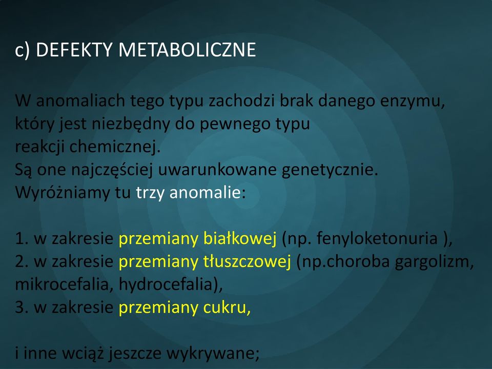 Wyróżniamy tu trzy anomalie: 1. w zakresie przemiany białkowej (np. fenyloketonuria ), 2.