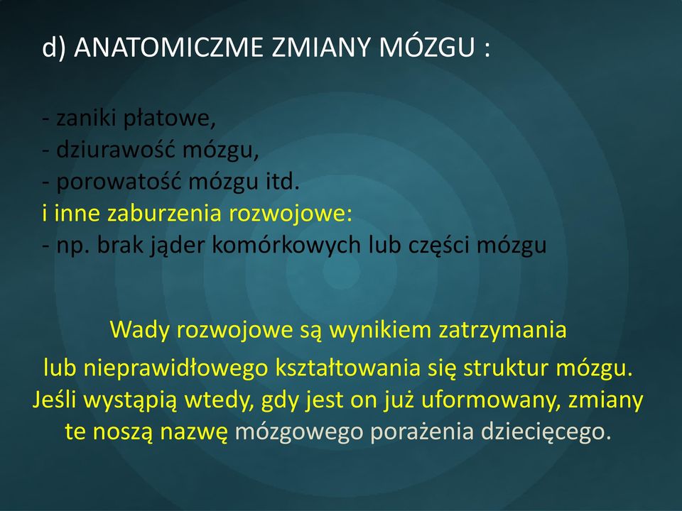 brak jąder komórkowych lub części mózgu Wady rozwojowe są wynikiem zatrzymania lub