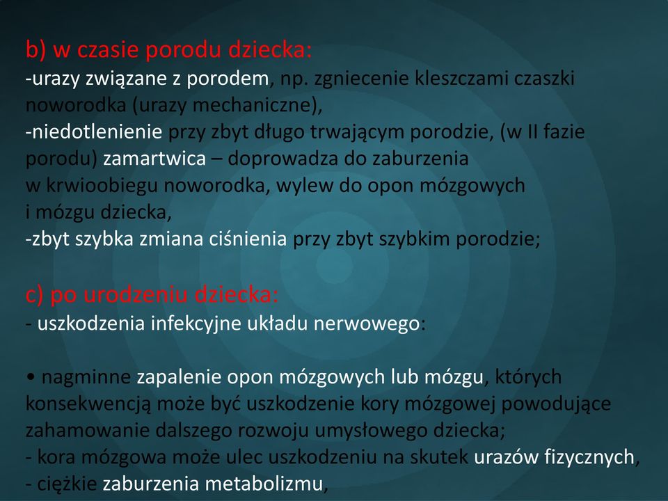 w krwioobiegu noworodka, wylew do opon mózgowych i mózgu dziecka, -zbyt szybka zmiana ciśnienia przy zbyt szybkim porodzie; c) po urodzeniu dziecka: - uszkodzenia