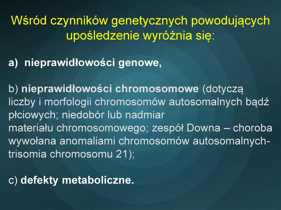 autosomalnych bądź płciowych; niedobór lub nadmiar materiału chromosomowego; zespół Downa