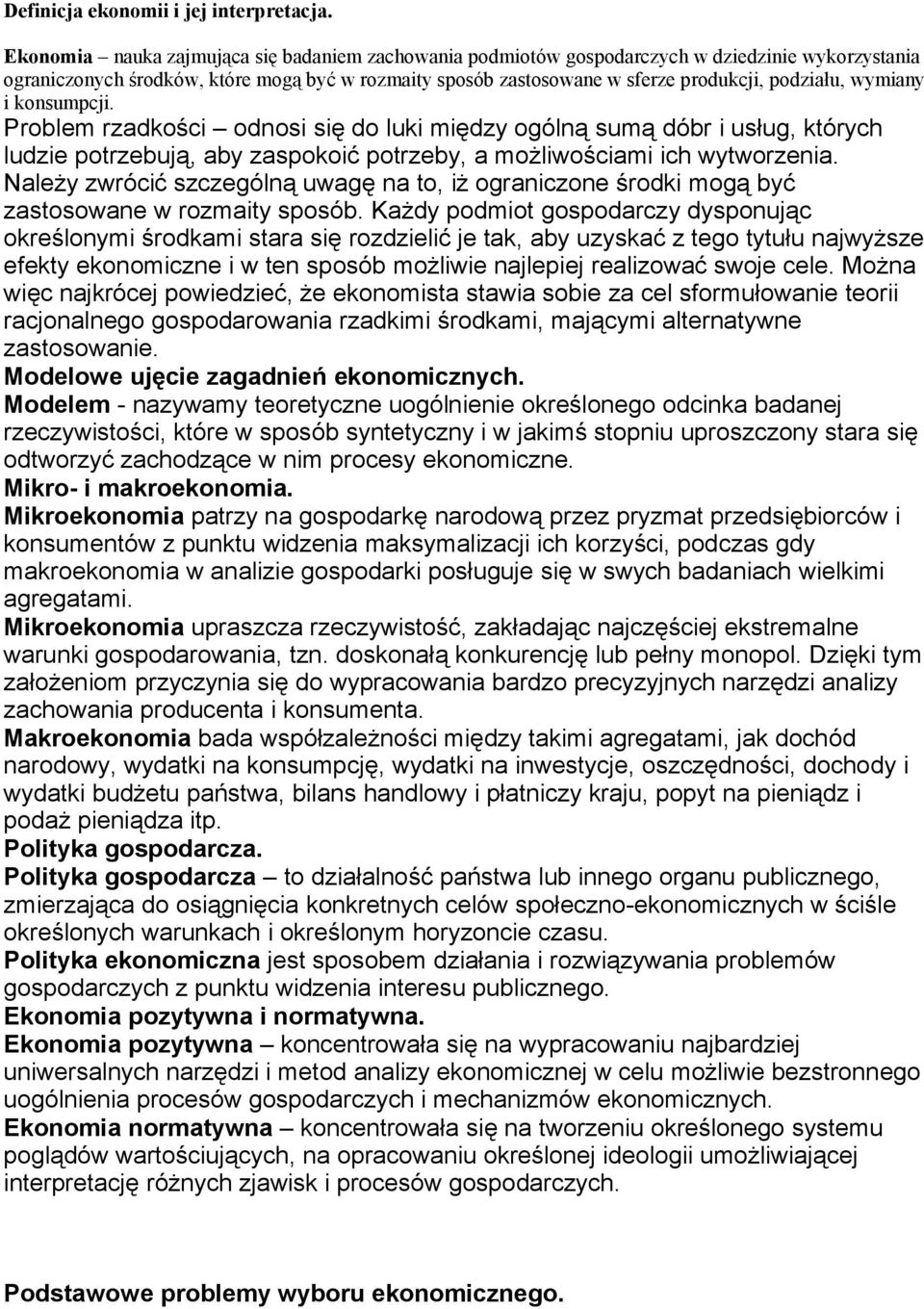 wymiany i konsumpcji. Problem rzadkości odnosi się do luki między ogólną sumą dóbr i usług, których ludzie potrzebują, aby zaspokoić potrzeby, a możliwościami ich wytworzenia.