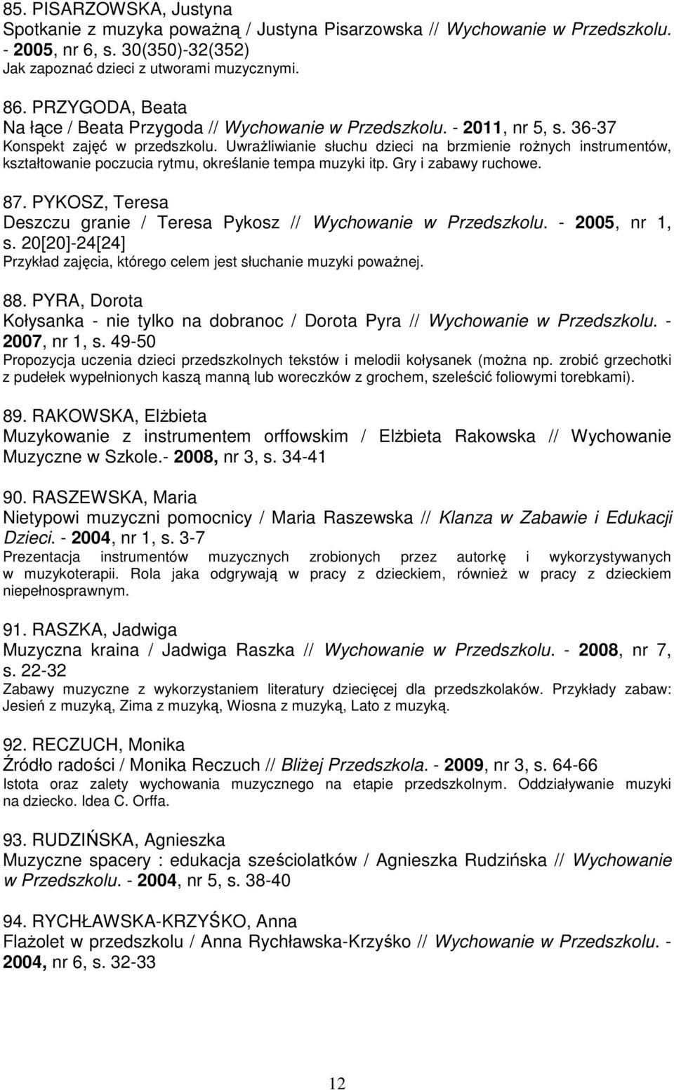 UwraŜliwianie słuchu dzieci na brzmienie roŝnych instrumentów, kształtowanie poczucia rytmu, określanie tempa muzyki itp. Gry i zabawy ruchowe. 87.