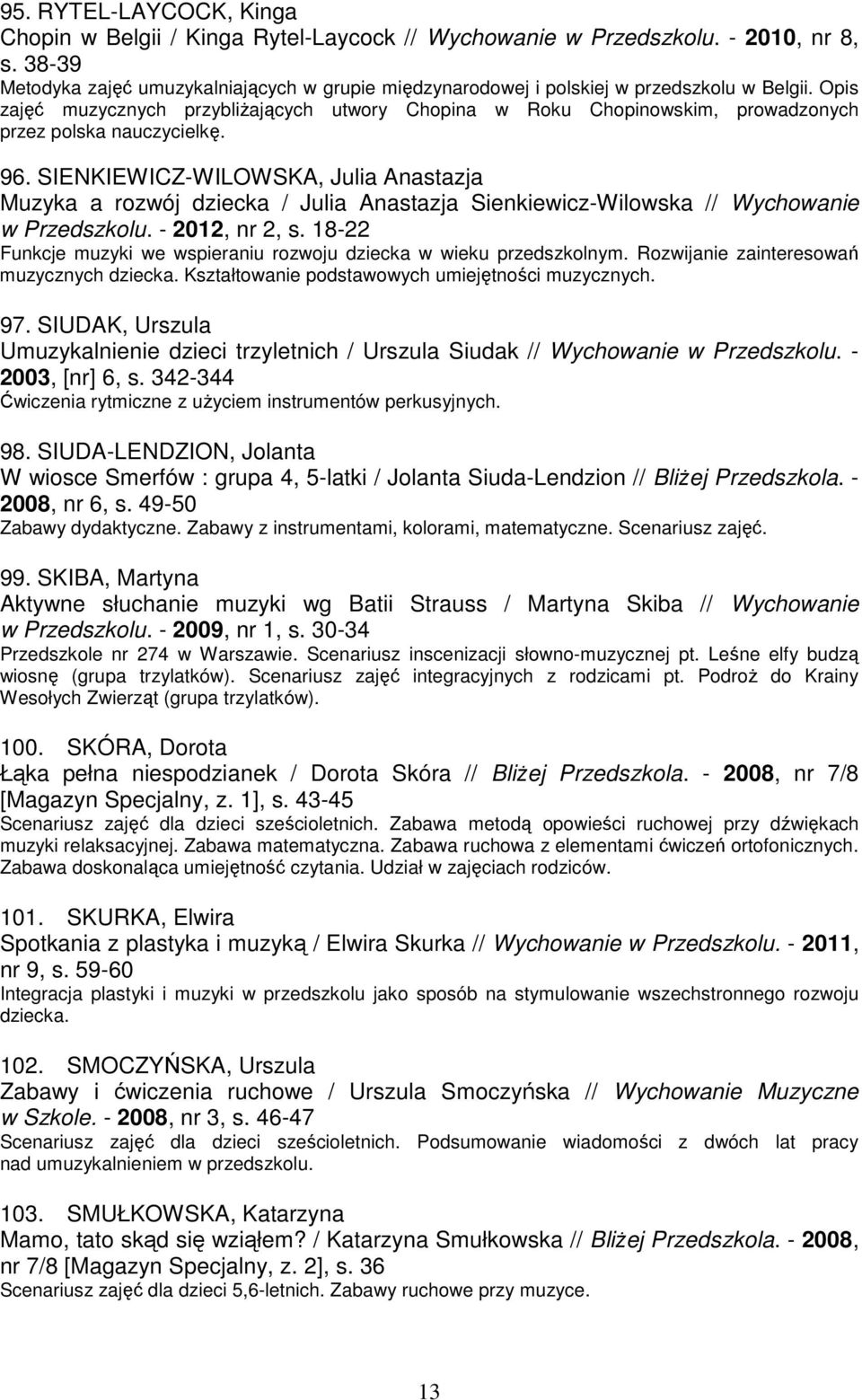 Opis zajęć muzycznych przybliŝających utwory Chopina w Roku Chopinowskim, prowadzonych przez polska nauczycielkę. 96.