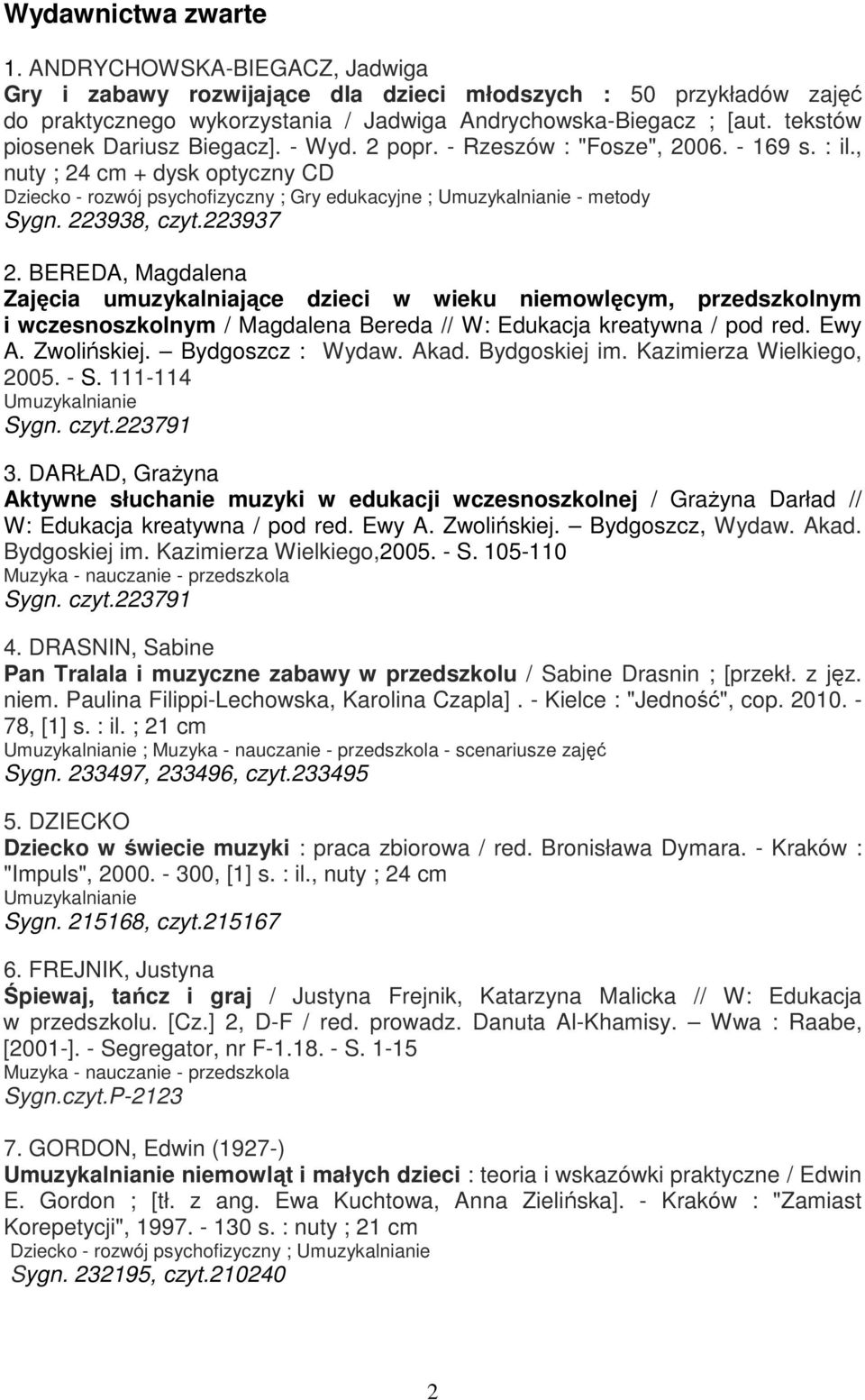 , nuty ; 24 cm + dysk optyczny CD Dziecko - rozwój psychofizyczny ; Gry edukacyjne ; Umuzykalnianie - metody Sygn. 223938, czyt.223937 2.