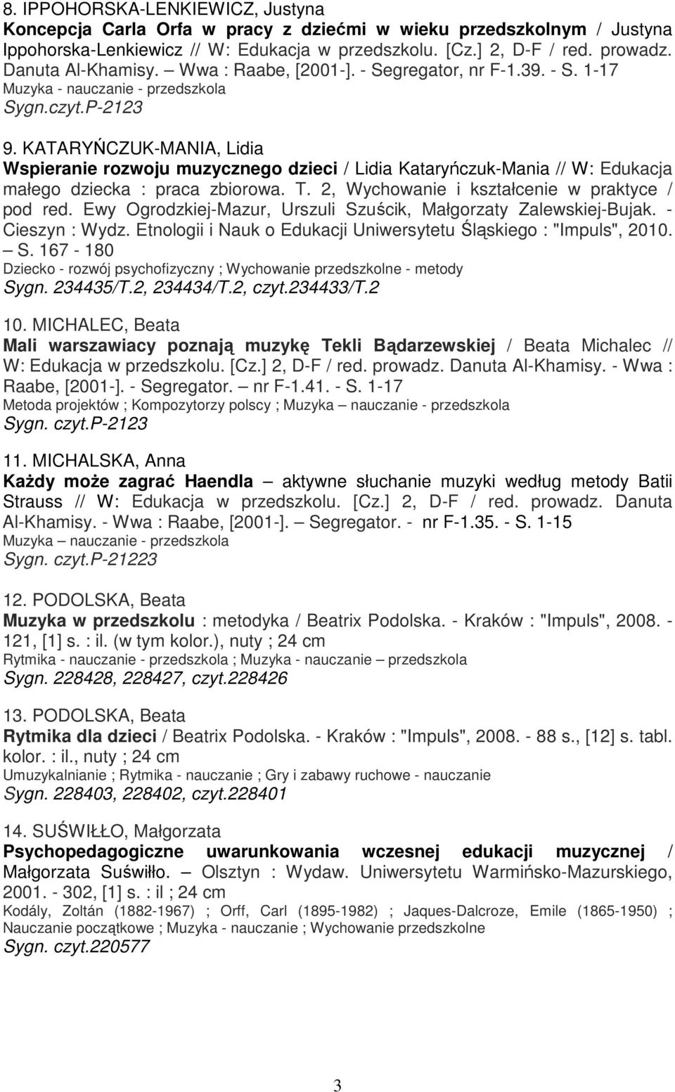 KATARYŃCZUK-MANIA, Lidia Wspieranie rozwoju muzycznego dzieci / Lidia Kataryńczuk-Mania // W: Edukacja małego dziecka : praca zbiorowa. T. 2, Wychowanie i kształcenie w praktyce / pod red.
