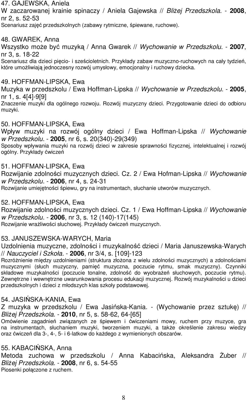Przykłady zabaw muzyczno-ruchowych na cały tydzień, które umoŝliwiają jednoczesny rozwój umysłowy, emocjonalny i ruchowy dziecka. 49.