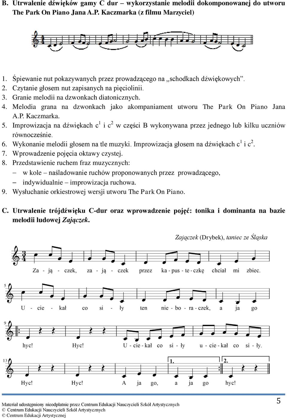 Melodia grana na dzwonkach jako akompaniament utworu The Park On Piano Jana A.P. Kaczmarka. 5. Improwizacja na dźwiękach c 1 i c 2 w części B wykonywana przez jednego lub kilku uczniów równocześnie.