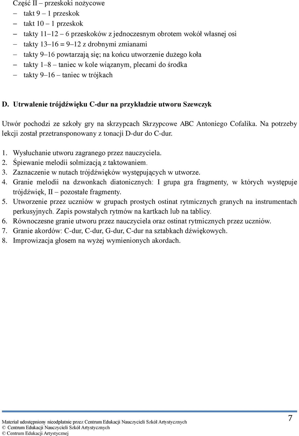Utrwalenie trójdźwięku C-dur na przykładzie utworu Szewczyk Utwór pochodzi ze szkoły gry na skrzypcach Skrzypcowe ABC Antoniego Cofalika.