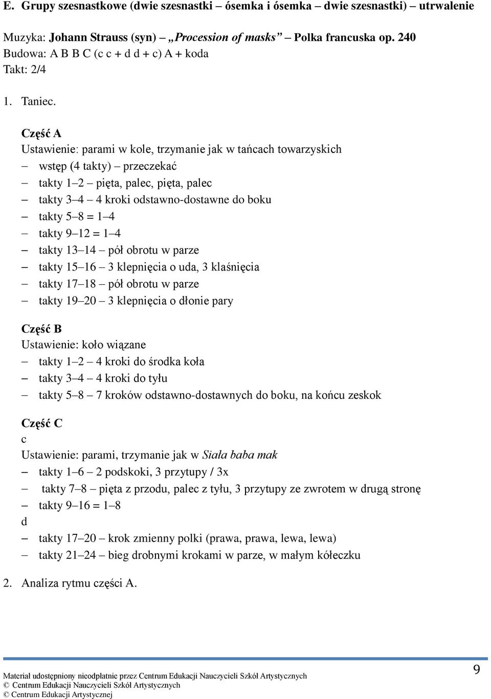 Część A Ustawienie: parami w kole, trzymanie jak w tańcach towarzyskich wstęp (4 takty) przeczekać takty 1 2 pięta, palec, pięta, palec takty 3 4 4 kroki odstawno-dostawne do boku takty 5 8 = 1 4