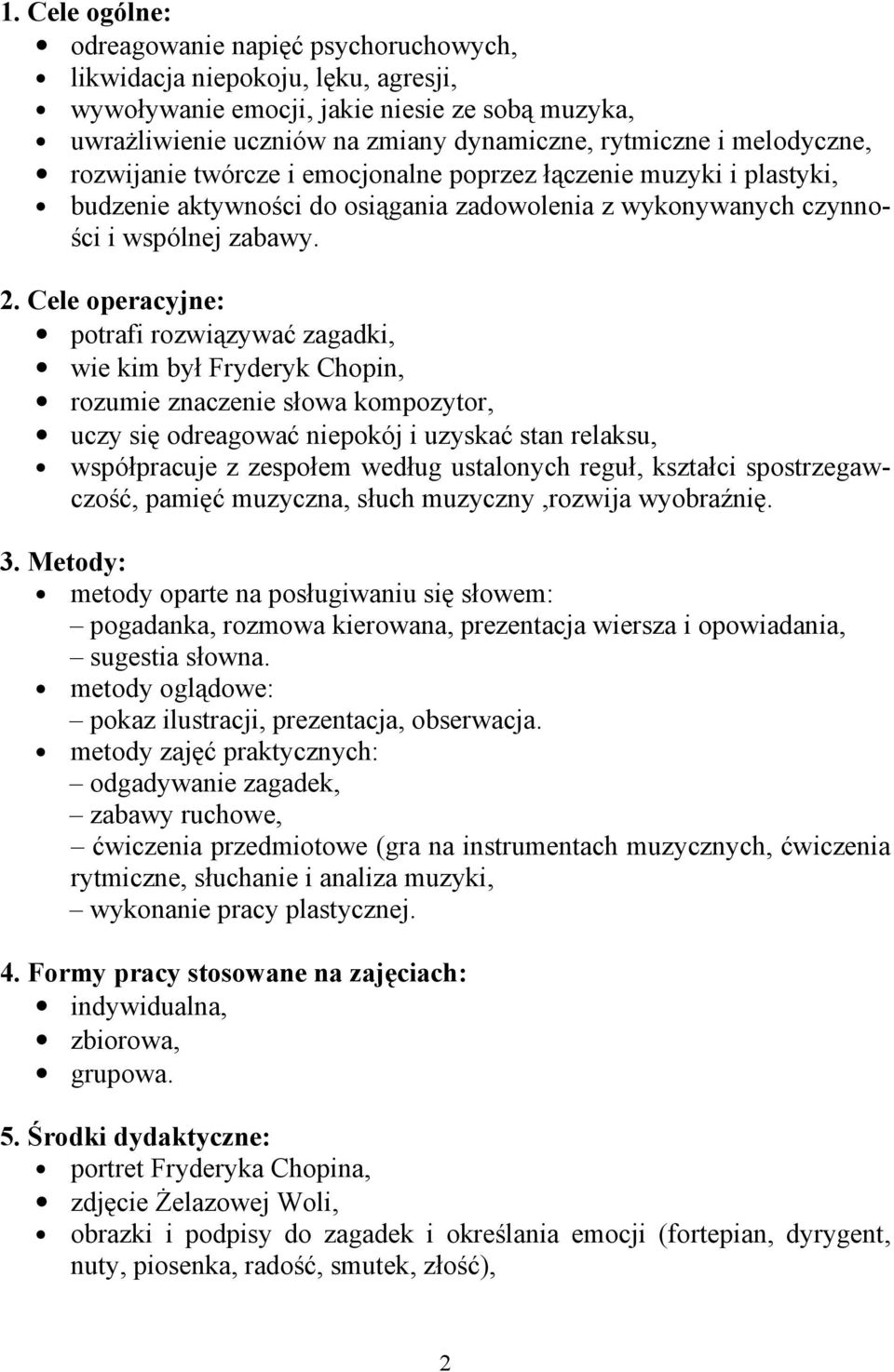 Cele operacyjne: potrafi rozwiązywać zagadki, wie kim był Fryderyk Chopin, rozumie znaczenie słowa kompozytor, uczy się odreagować niepokój i uzyskać stan relaksu, współpracuje z zespołem według