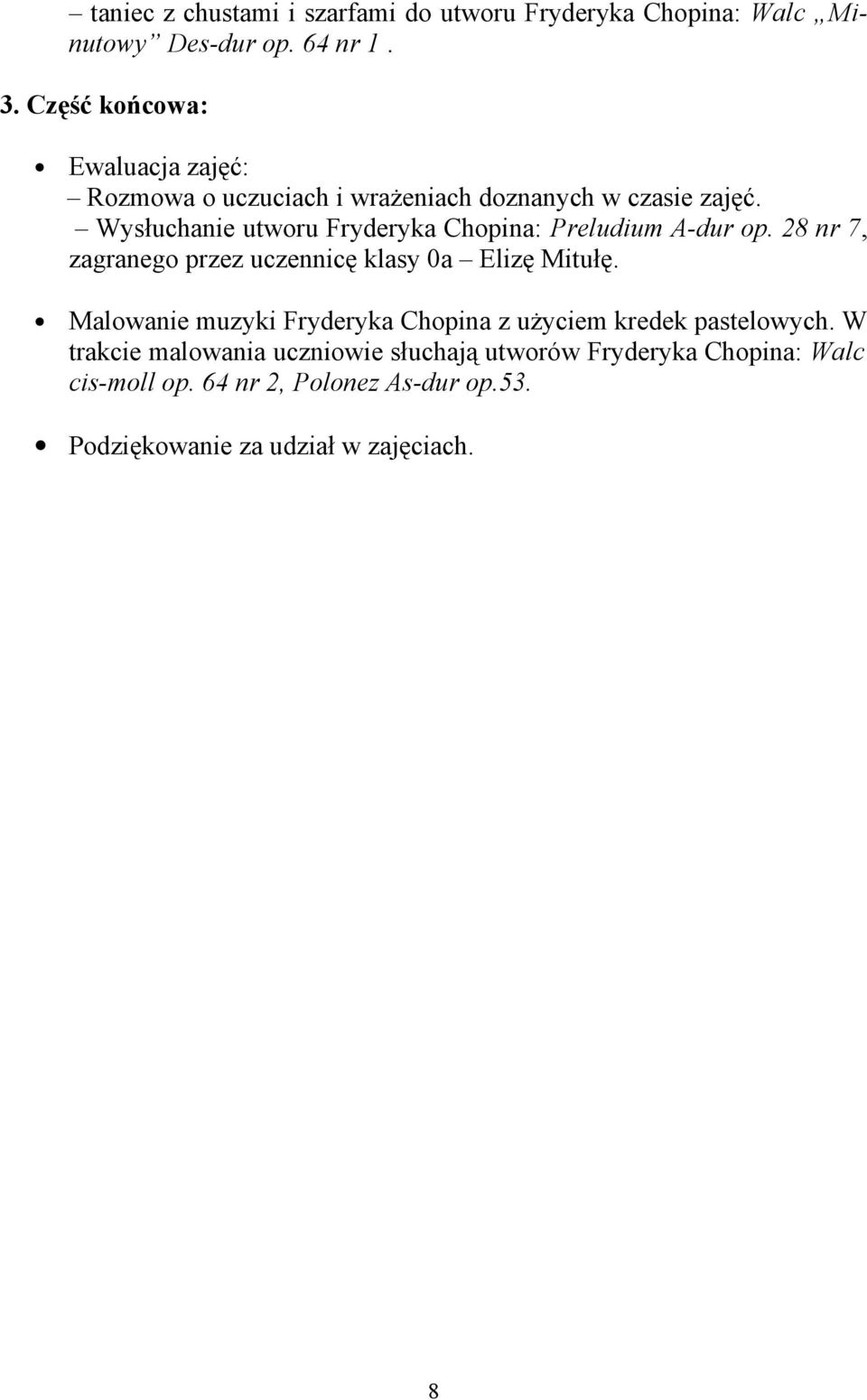 Wysłuchanie utworu Fryderyka Chopina: Preludium A-dur op. 28 nr 7, zagranego przez uczennicę klasy 0a Elizę Mitułę.