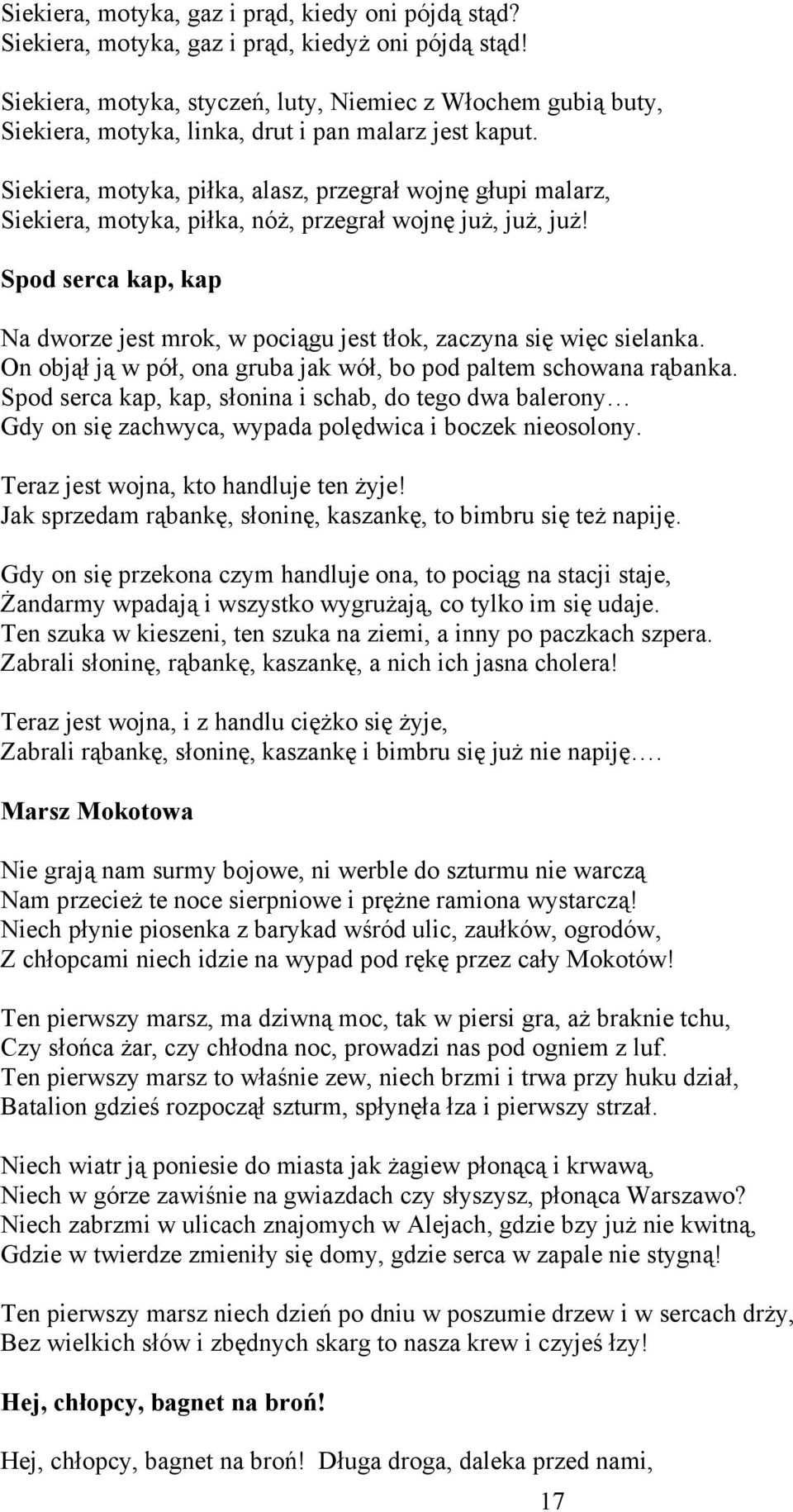 Siekiera, motyka, piłka, alasz, przegrał wojnę głupi malarz, Siekiera, motyka, piłka, nóż, przegrał wojnę już, już, już!