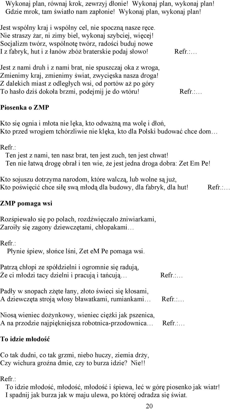 Jest z nami druh i z nami brat, nie spuszczaj oka z wroga, Zmienimy kraj, zmienimy świat, zwycięska nasza droga!